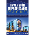 Inversión en propiedades de alquiler: Descubra los secretos de la inversión y la gestión de bienes raíces, y encuentre aquellas propiedades de inversi