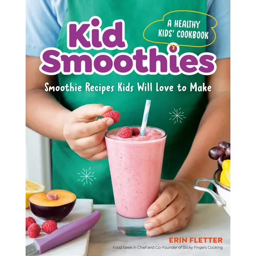 Kid Smoothies: A Healthy Kids' Cookbook: Smoothie Recipes Kids Will Love to Make