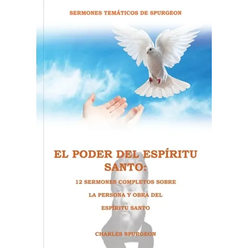 El Poder del Espíritu Santo en la Letra Grande: 12 Sermones completos sobre la Persona y Obra del Espíritu Santo, (El mismo autor de Solamente por Gra