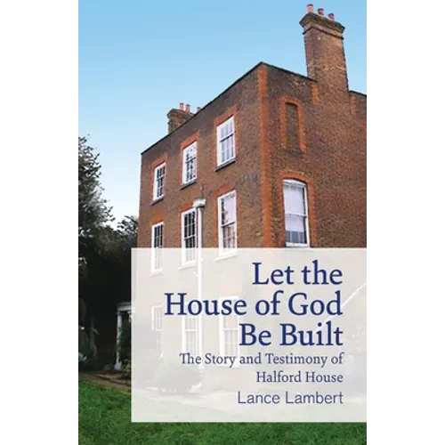 Let the House of God Be Built: The Story and Testimony of Halford House