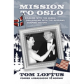 Mission to Oslo: Dancing with the Queen, Dealmaking with the Russians, Shaping History