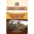 Los conquistadores: Una fascinante guía sobre los exploradores españoles, la conquista de América, el intercambio cultural y su legado