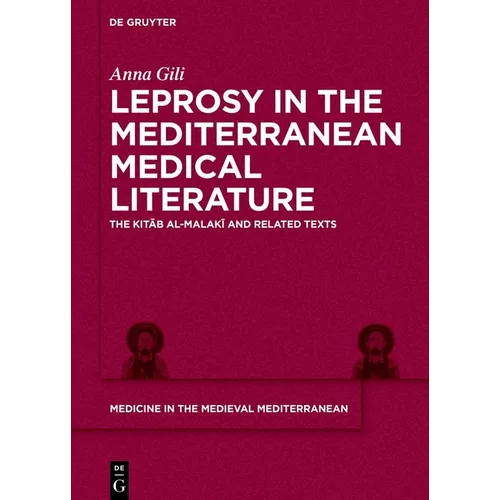 Leprosy in the Mediterranean Medical Literature: The Kitāb Al-Malakī And Related Texts