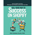 Sell Your Way to Success on Shopify: How to Create Your Store, Showcase Your Products, and Increase Your Sales