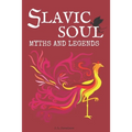 Slavic Soul Myths and Legends: Illustrated Slavonic Folklore Mythology Short Stories & Fairy Tales