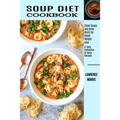 Soup Diet Cookbook: Clean Soups and Bone Broth for Rapid Weight Loss (A Tasty Collection of Soup Recipes)