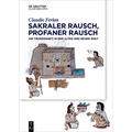 Sakraler Rausch, Profaner Rausch: Trunkenheit in Der Alten Und Neuen Welt