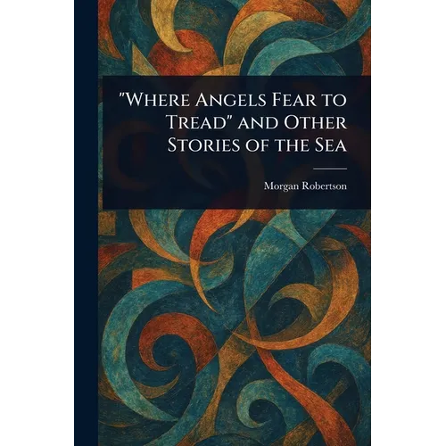 "Where Angels Fear to Tread" and Other Stories of the Sea