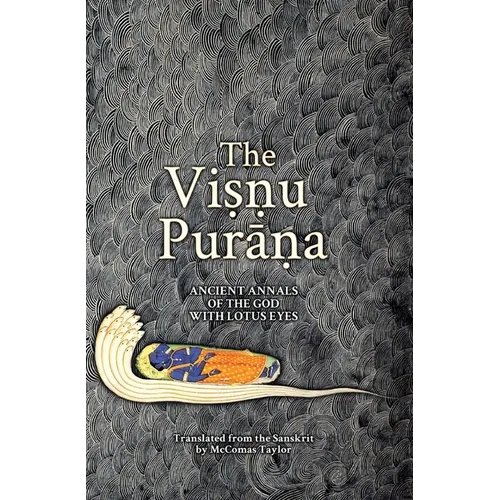 The Viṣṇu Purāṇa: Ancient Annals of the God with Lotus Eyes