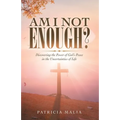 Am I Not Enough?: Discovering the Power of God's Peace in the Uncertainties of Life