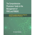 The Comprehensive Physicians' Guide to the Management of Pans and Pandas: An Evidence-Based Approach to Diagnosis, Testing, and Effective Treatment