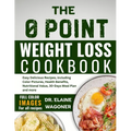 The 0 Point Weight Loss Cookbook: Easy Delicious Recipes, including Color Pictures, Health Benefits, Nutritional Value, 30-Days Meal Plan and more