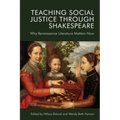 Teaching Social Justice Through Shakespeare: Why Renaissance Literature Matters Now