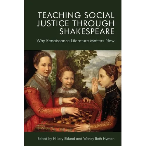 Teaching Social Justice Through Shakespeare: Why Renaissance Literature Matters Now