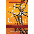 The Life of Jesus Christ: A Biographical Overview of the Life of Christ