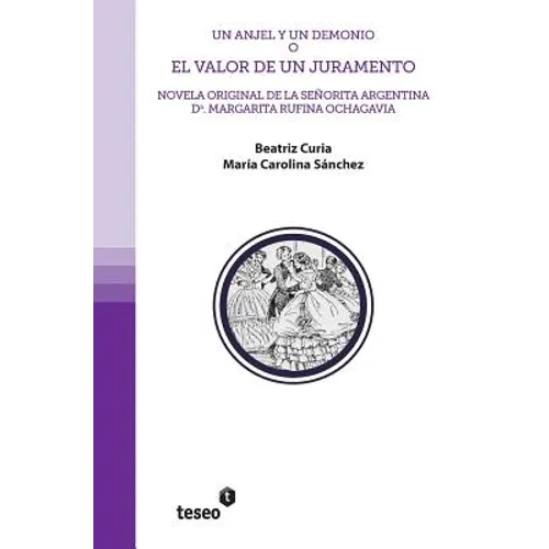 Un Anjel y un demonio o El valor de un juramento: Novela original de la señorita argentina Da. Margarita Rufina Ochagavia