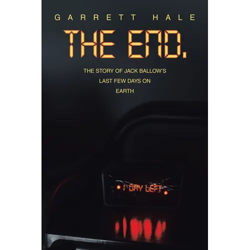 The End.: The Story of Jack Ballow's Last Few Days on Earth