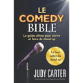 Le Comedy Bible: Le guide ultime pour ecrire et faire du stand-up
