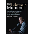 The Liberals' Moment: The McGovern Insurgency and the Identity Crisis of the Democratic Party