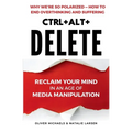 Ctrl + Alt + Delete: Reclaim Your Mind in an Age of Media Manipulation