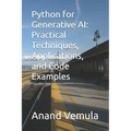 Python for Generative AI: Practical Techniques, Applications, and Code Examples