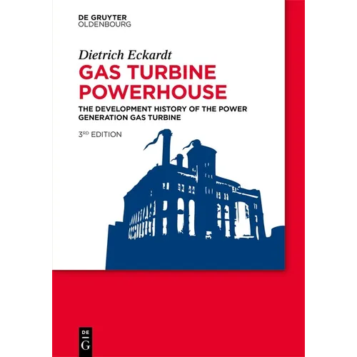Gas Turbine Powerhouse: The Development of the Power Generation Gas Turbine