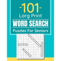 101 Large Print Word Search Puzzles For Seniors: Word Search Puzzle Book For Seniors And Adults And All Other Puzzle Fans