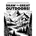 Draw the Great Outdoors!: Doodle Easy Landscapes with Just a Pen