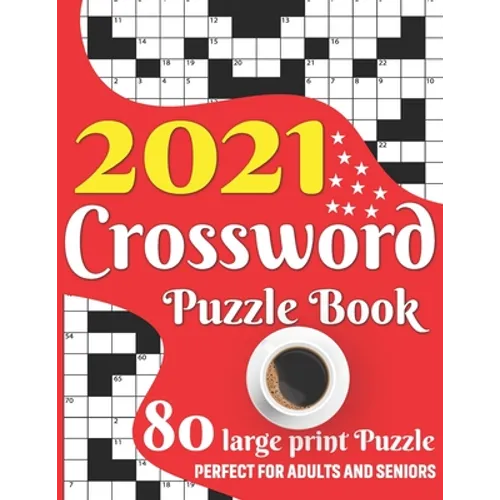 2021 Crossword Puzzle Book: Easy To Read Enjoying 2021 Crossword Brain Game Book For Adult Men And Women Puzzle Lovers Containing Large Print Medi