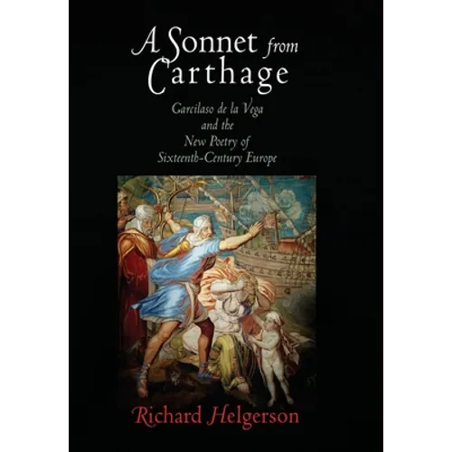 A Sonnet from Carthage: Garcilaso de la Vega and the New Poetry of Sixteenth-Century Europe