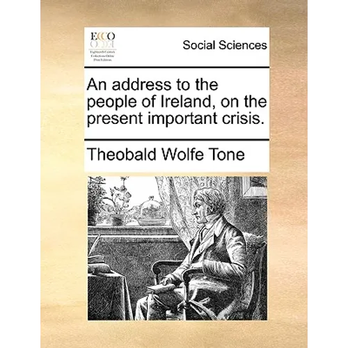 An Address to the People of Ireland, on the Present Important Crisis.