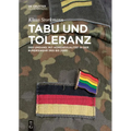 Tabu Und Toleranz: Der Umgang Mit Homosexualität in Der Bundeswehr 1955 Bis 2000
