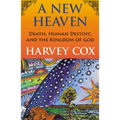 A New Heaven: Death, Human Destiny, and the Kingdom of God