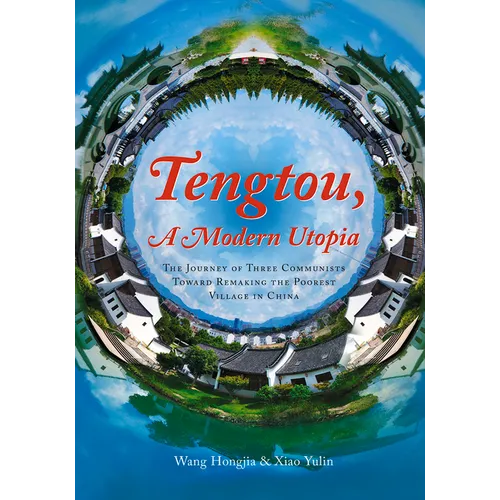 Tengtou, a Modern Utopia: The Journey of Three Communists Toward Remaking the Poorest Village in China