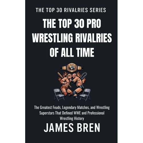 The Top 30 Pro Wrestling Rivalries of all Time
