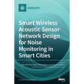 Smart Wireless Acoustic Sensor Network Design for Noise Monitoring in Smart Cities
