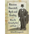 Winston Churchill, Myth and Reality: What He Actually Did and Said
