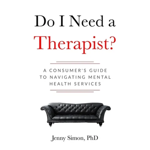 Do I Need a Therapist? A Consumer's Guide to Navigating Mental Health Services