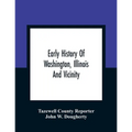 Early History Of Washington, Illinois And Vicinity