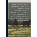 Combined History of Edwards, Lawrence and Wabash Counties, Illinois. With Illustrations ... and Biographical Sketches of Some of Their Prominent men a