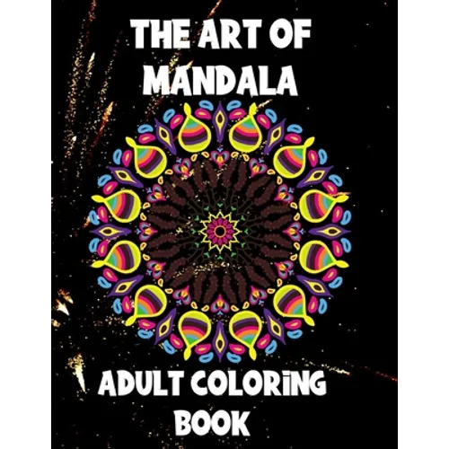 The Art of Mandala: Adult Coloring Book,60 unique Mandalas, Stress Relieving Mandala Designs