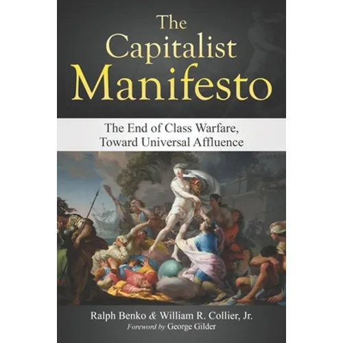 The Capitalist Manifesto: The End of Class Warfare, Toward Universal Affluence