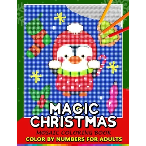 Magic Christmas Color by Numbers for Adults: Santa, Snowman and and Friend Mosaic Coloring Book Stress Relieving Design Puzzle Quest