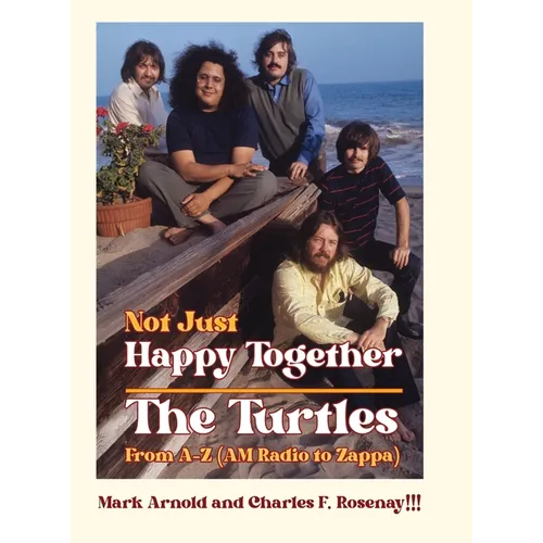 Not Just Happy Together: The Turtles From A-Z (AM Radio to Zappa)