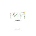 Growing: a poetry collection