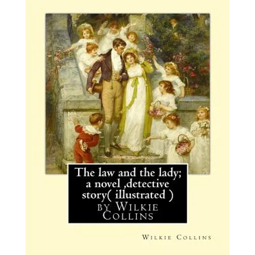 The law and the lady; a novel, By Wilkie Collins, ( illustrated ) detective story