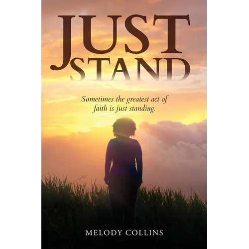 Just Stand: Sometimes the greatest act of faith is just standing.