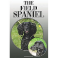 The Field Spaniel: A Complete and Comprehensive Owners Guide To: Buying, Owning, Health, Grooming, Training, Obedience, Understanding and