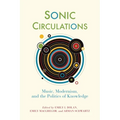 Sonic Circulations: Music, Modernism, and the Politics of Knowledge
