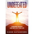 Undefeated: Conquer Trauma and Reclaim Your Life